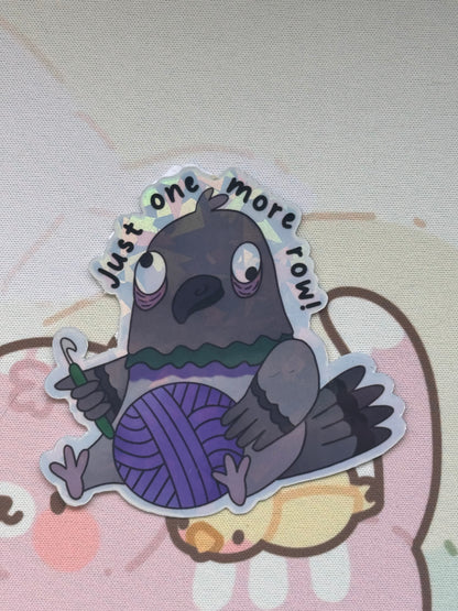 Pigeon sticker- Just one more row!